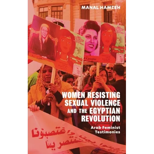 Women Resisting Sexual Violence and the Egyptian Revolution: Arab Feminist Testimonies - Paperback