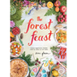 The Forest Feast: Simple Vegetarian Recipes from My Cabin in the Woods - Hardcover