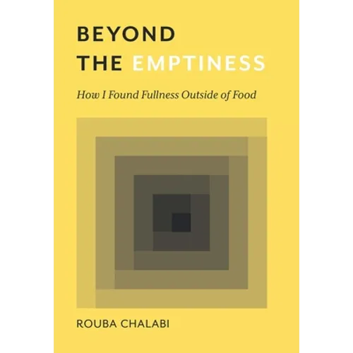 Beyond the Emptiness: How I Found Fullness Outside of Food - Hardcover