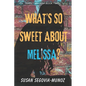 Sweet Melissa: What's So Sweet About Melissa?: What's so Sweet about Melissa? - Paperback