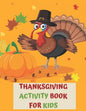 Thanksgiving Activity Book for Kids: A Fun Interactive Book Gift For Toddlers Pre-Schoolers and Children 3-6 - Paperback