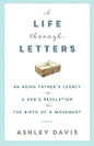 A Life Through Letters: An Aging Father's Legacy, a Son's Revelation, the Birth of a Movement - Paperback