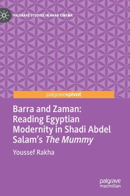 Barra and Zaman: Reading Egyptian Modernity in Shadi Abdel Salam's the Mummy - Hardcover