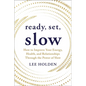 Ready, Set, Slow: How to Improve Your Energy, Health, and Relationships Through the Power of Slow - Paperback