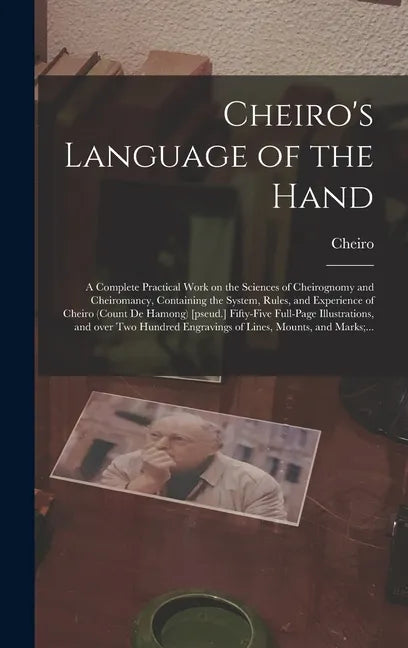 Cheiro's Language of the Hand: a Complete Practical Work on the Sciences of Cheirognomy and Cheiromancy, Containing the System, Rules, and Experience - Hardcover