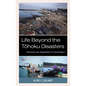 Life Beyond the Tohoku Disasters: Autonomy and Adaptability in Coastal Japan - Hardcover
