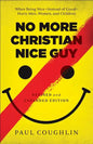 No More Christian Nice Guy: When Being Nice--Instead of Good--Hurts Men, Women, and Children - Paperback