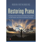 Restoring Prana: A Therapeutic Guide to Pranayama and Healing Through the Breath for Yoga Therapists, Yoga Teachers, and Healthcare Practitioners - Paperback