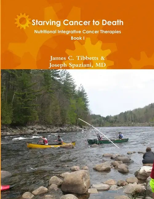 Starving Cancer to Death Nutritional Integrative Cancer Therapies Book I - Paperback