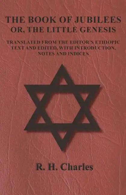 The Book of Jubilees - Or, The Little Genesis - Translated From the Editor's Ethiopic Text and Edited, with Introduction, Notes and Indices - Paperback