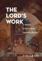 The Lord's Work: A History of the Catholic Apostolic Church - Paperback