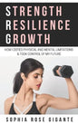 Strength, Resilience, Growth: How I Defied Physical and Mental Limitations and Took Control of My Future - Paperback