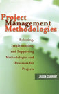 Project Management Methodologies: Selecting, Implementing, and Supporting Methodologies and Processes for Projects - Hardcover