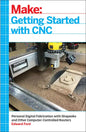 Getting Started with CNC: Personal Digital Fabrication with Shapeoko and Other Computer-Controlled Routers - Paperback