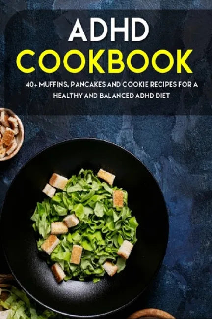 ADHD Cookbook: 40+ Muffins, Pancakes and Cookie recipes for a healthy and balanced ADHD diet - Paperback