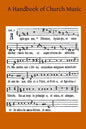 A Handbook of Church Music: A Practical Guide for All Those Having the Charge of Schools and Choirs, And Others Who Desire to Restore Plainsong to - Paperback