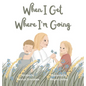 When I Get Where I'm Going - Hardcover
