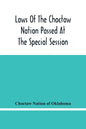 Laws Of The Choctaw Nation Passed At The Special Session Of The General Council Convened At Tushka Humma April 6, 1891, And Adjourned April 11, 1891 - Paperback