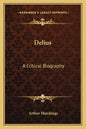Delius: A Critical Biography - Paperback