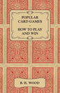 Popular Card Games - How to Play and Win - The Twenty Favourite Card Games for Two or More Players, with Rules and Hints on Play - Paperback