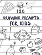 120 drawing prompts for Kids: Sketchbook for Kids, Great Back To School Art Supplies & Sketch Book Gifts for Kids with prompts Art Supplies Activity - Paperback