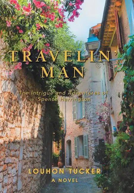 Travelin' Man: The Intrigue and Adventures of Spence Harrington - Hardcover