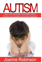 Autism: Learn How to Empower Your Autistic Child to Discover Inner Strengths and Achieve Happiness - Paperback