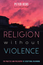 Religion Without Violence: The Practice and Philosophy of Scriptural Reasoning - Hardcover