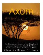 Axum: The History and Legacy of the Kingdom of Aksum's Capital and One of the Oldest Continuously Inhabited Cities in Africa - Paperback