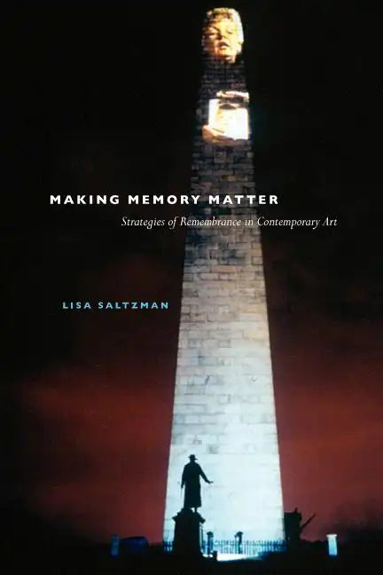 Making Memory Matter: Strategies of Remembrance in Contemporary Art - Paperback