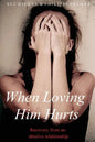 When Loving Him Hurts: Recovery from an abusive relationship - Paperback