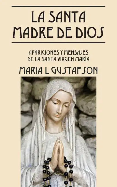 La Santa Madre de Dios: Apariciones y Mensajes de La Santa Virgen Maria - Paperback