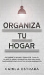 Organiza tu hogar: Escombra tu hogar y espacio de trabajo. La ridículamente exhaustiva guía para vivir, sin exageraciones, el estilo de vida minimalis - Hardcover