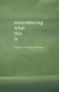 Remembering What This Is - Paperback
