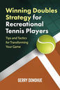 Winning Doubles Strategy for Recreational Tennis Players: Tips and Tactics to Transform Your Game - Paperback