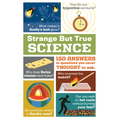 Strange But True Science: 150 Answers to Questions You Never Thought to Ask - Paperback
