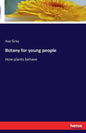 Botany for young people: How plants behave - Paperback