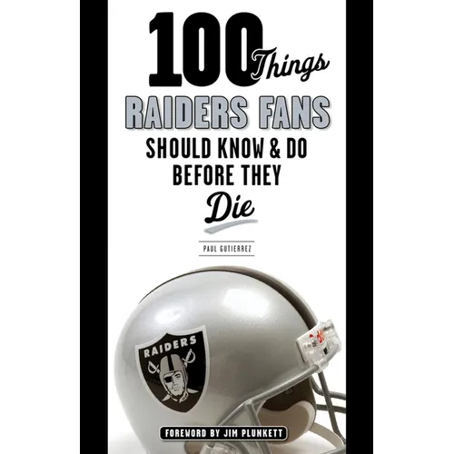 100 Things Raiders Fans Should Know & Do Before They Die - Paperback