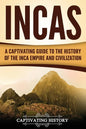 Incas: A Captivating Guide to the History of the Inca Empire and Civilization - Paperback