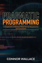 Pragmatic Programming: A Complete Introduction to the Pragmatic Programmer - Paperback