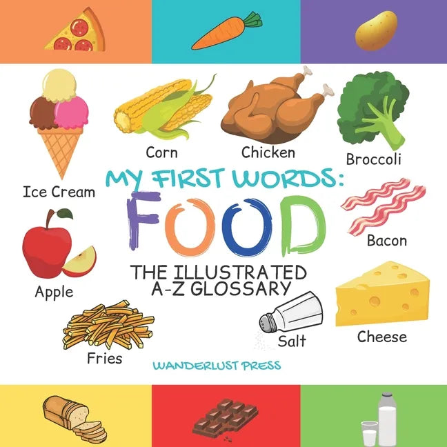 My First Words: Foods: The Illustrated A-Z Glossary Of Food & Drink For Preschoolers - Paperback