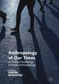 Anthropology of Our Times: An Edited Anthology in Public Anthropology - Paperback