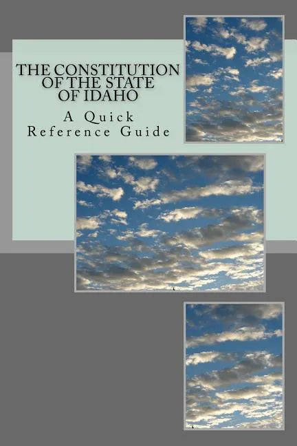 The Constitution of the State of Idaho: A Quick Reference Guide - Paperback