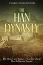 The Han Dynasty: The History and Legacy of Ancient China's Most Influential Empire - Paperback