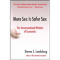 More Sex Is Safer Sex: The Unconventional Wisdom of Economics - Paperback