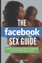 The Facebook Sex Guide: How to have sex with Facebook girls on the first date - Paperback