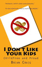I Don't Like Your Kids: Childfree and Proud - Paperback