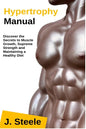 Hypertrophy Manual: Discover the Secrets to Muscle Growth, Supreme Strength and Maintaining a Healthy Diet - Paperback