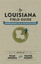 The Louisiana Field Guide: Understanding Life in the Pelican State - Hardcover
