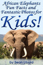African Elephants Fun Facts and Fantastic Photos for Kids!: Learn About African Animals - Paperback